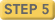STEP 5